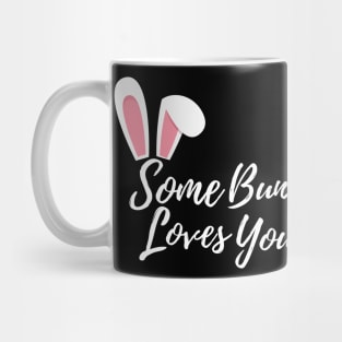 Some Bunny Loves You. Perfect Easter Basket Stuffer or Mothers Day Gift. Cute Bunny Rabbit Pun Design. Mug